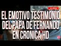 Crónica HD mano a mano con el papá de Fernando