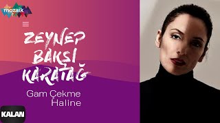 Zeynep Bakşi Karatağ – Gam Çekme Haline  [ Mozaik © 2016 Kalan Müzik ] chords