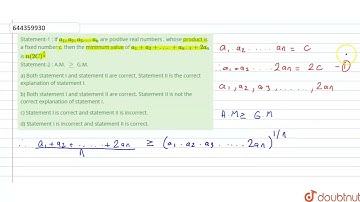 Statement-1 : If a_1,a_2,a_3,….. a_n are positive real numbers , whose product is a fixed number...