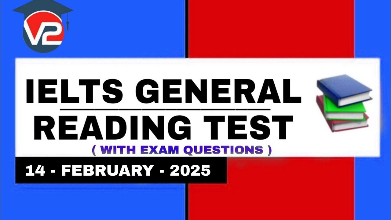 GENERAL IELTS READING PRACTICE TEST | V2 IELTS | 14 FEBRUARY 2025