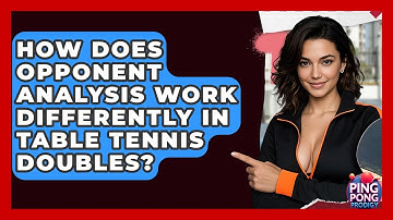 How Does Opponent Analysis Work Differently In Table Tennis Doubles? - Ping Pong Prodigy