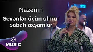 Nazənin - Sevənlər üçün olmur sabah axşamlar
