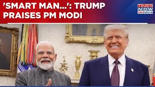 Donald Trump Showers Praise On PM Modi Amid India-US Tariff Talks: 'Smart Man, Good Friend Of Mine'