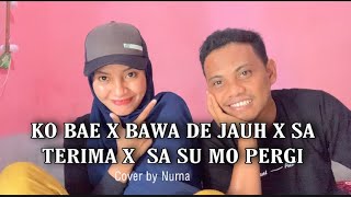 KO BAE x BAWA DE JAUH x SA TERIMA x SA SU MO PERGI | COVER BY NURNA
