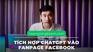 Hướng Dẫn Tích Hợp ChatGPT Vào Fanpage Facebook nhờ Chatbot Ahachat