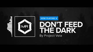 Project Vela - Don't Feed The Dark [HD]