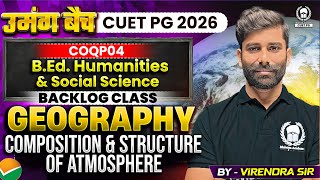CUET PG 2026 B.Ed. Humanities Geography | Composition and Structure of Atmosphere | Virendra Sir
