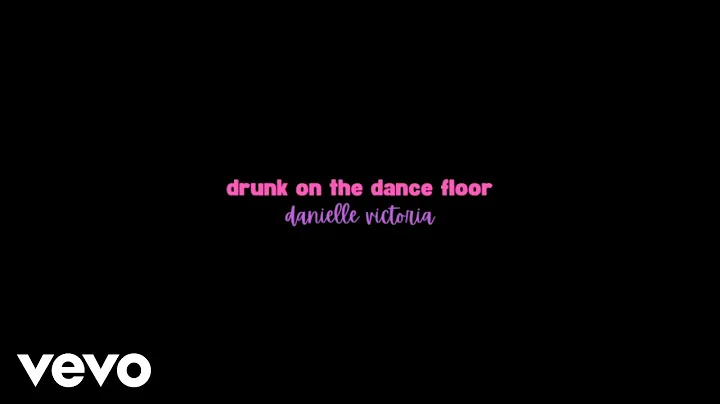 Danielle Victoria - drunk on the dance floor (offi...