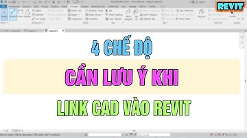 NVT | 4 chế độ cần lưu ý khi link cad vào revit