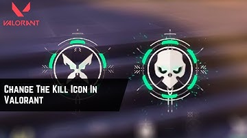 How To Change The Kill Icon In Valorant – Step By Step Tutorial