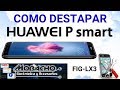 Como Destapar correctamente Huawei P SMART