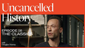 Uncancelled History with Douglas Murray | EP. 08 The Classics