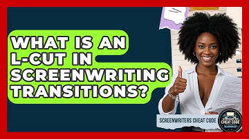 What Is An L-Cut In Screenwriting Transitions? - Screenwriter