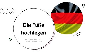 Deutsch lernen | Umgangssprache.  Die Füße hochlegen. Wichtige Sätze auf Deutsch?20. Learn german