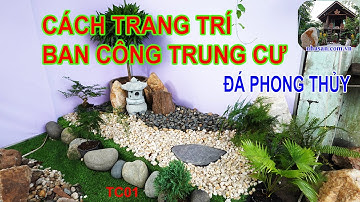 Cách Trang Trí Tiểu Cảnh Ban Công Chung Cư Đá Phong Thủy | TC01