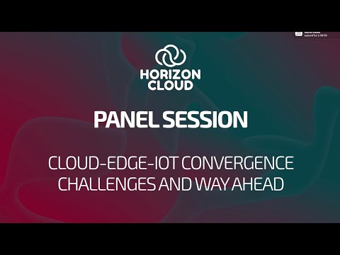 HORIZON CLOUD SUMMIT 2022 - Panel “Cloud-Edge-IoT convergence – challenges and way ahead”