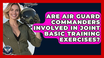 Are Air Guard Commanders Involved in Joint Basic Training Exercises? - Air Guard Commanders