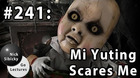 Nick Sibicky Go Lecture #241 - Mi Yuting is Scary