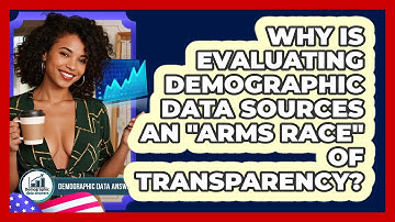 Why Is Evaluating Demographic Data Sources An "arms Race" Of Transparency?