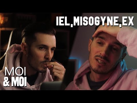 MOI & MOI – IEL, MISOGYNE,  EX