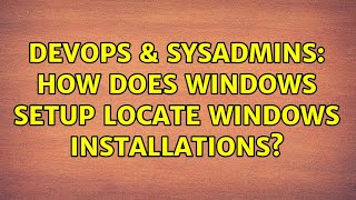 DevOps & SysAdmins: How does Windows Setup locate Windows installations? Profile