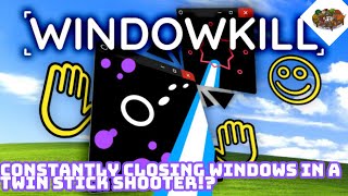 Constantly Closing Windows In A Twin Stick Shooter!? | Windowkill