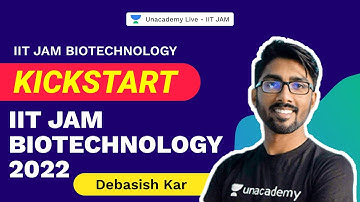 Kickstart IIT JAM Biotechnology 2022 | IIT JAM Biotechnology | Debasish Kar | Unacademy Live IIT JAM