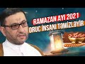 Oruc insanı təmizləyir - Hacı Şahin - 2021 Ramazan ayı