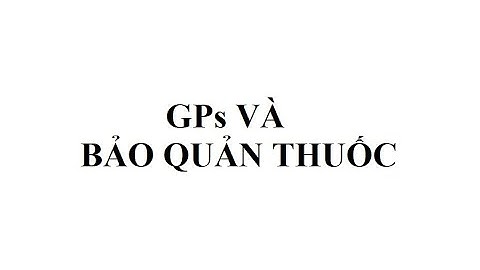 [GPs] Kho Thuốc | GPs và Bảo Quản Thuốc