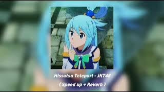 Hissatsu Teleport - JKT48 ( Speed up   Reverb )