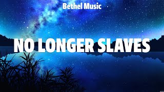 Bethel Music - No Longer Slaves (Lyrics) Hillsong Worship, LEELAND, Bethel Music