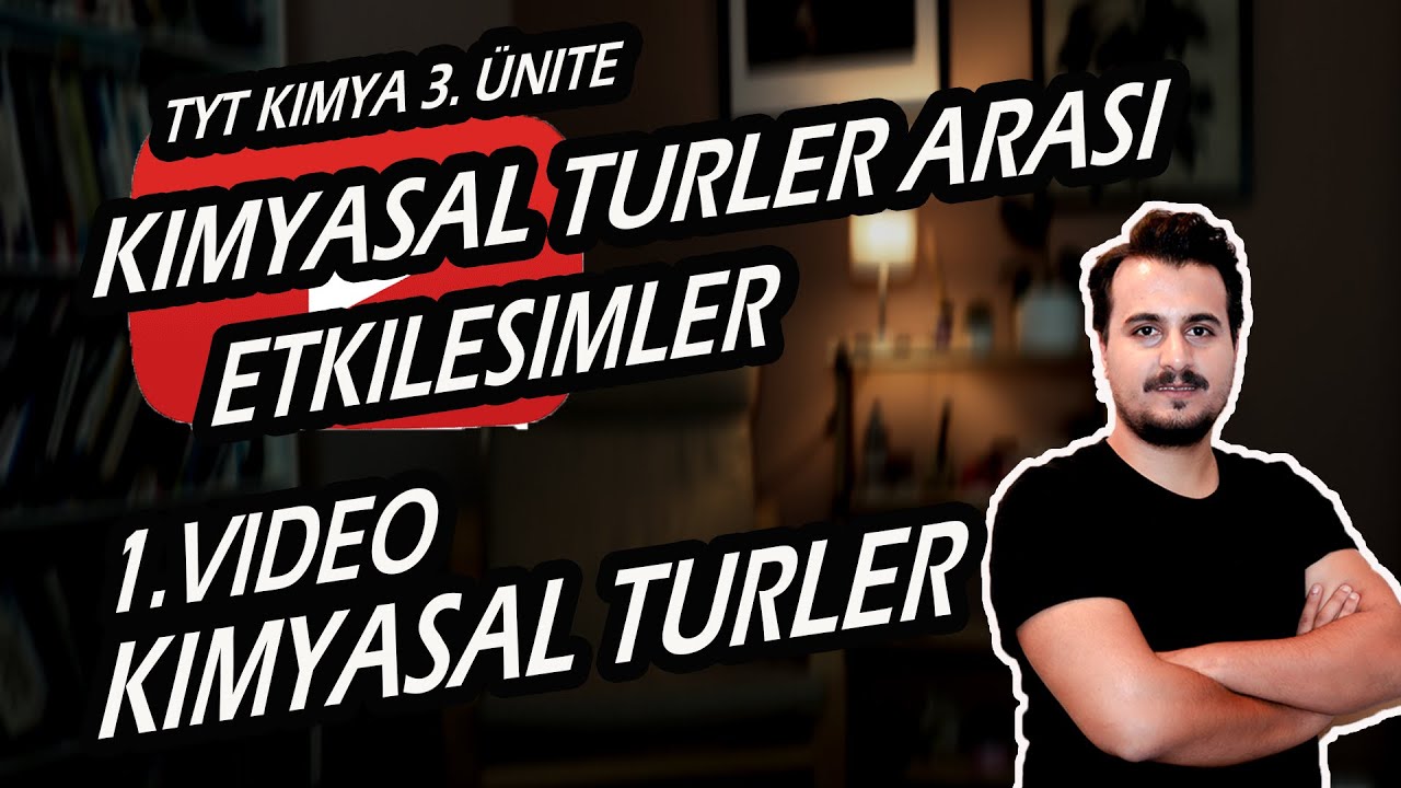 KİMYASAL TÜRLER ARASI ETKİLESİMLER (1.VİDEO) (TYT KİMYA 3.ÜNİTE)