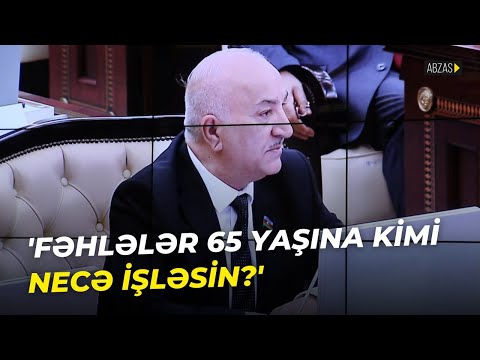 Millət vəkili Tahir Kərimli: “Fəhlələr 65 yaşına kimi necə işləsin?”