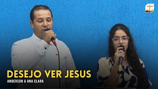 Desejo Ver Jesus | Anderson e Ana Clara | Tabernáculo da Fé Campinas/SP