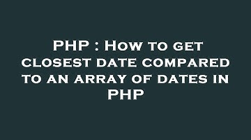 PHP : How to get closest date compared to an array of dates in PHP