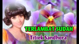 TERLAMBAT SUDAH - Titiek Sandhora