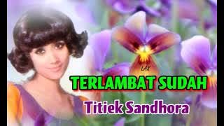 TERLAMBAT SUDAH - Titiek Sandhora