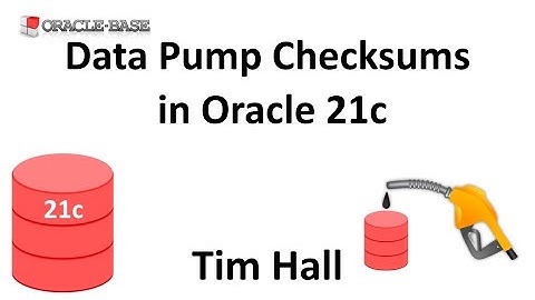 Data Pump Checksums in Oracle Database 21c