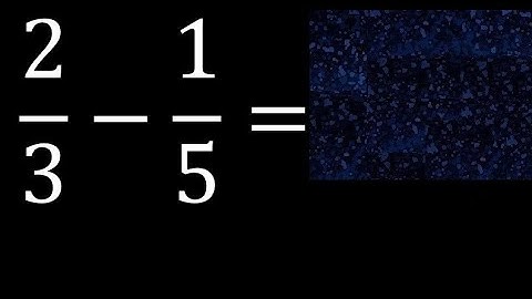2/3-1/5 . subtraction of fractions , substrac 2/3 minus 1/5