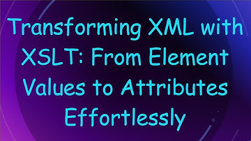 Transforming XML with XSLT: From Element Values to Attributes Effortlessly