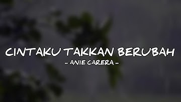 CINTAKU TAKKAN BERUBAH - ANIE CARERA (LIRIK)