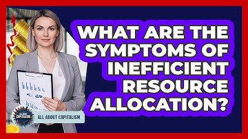 What Are The Symptoms Of Inefficient Resource Allocation?