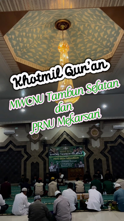 KHOTMIL QUR’AN MWCNU TAMBUN SELATAN DAN PRNU MEKARSARI #nahdlatululama#khotmilquran#tadarus#ngaji