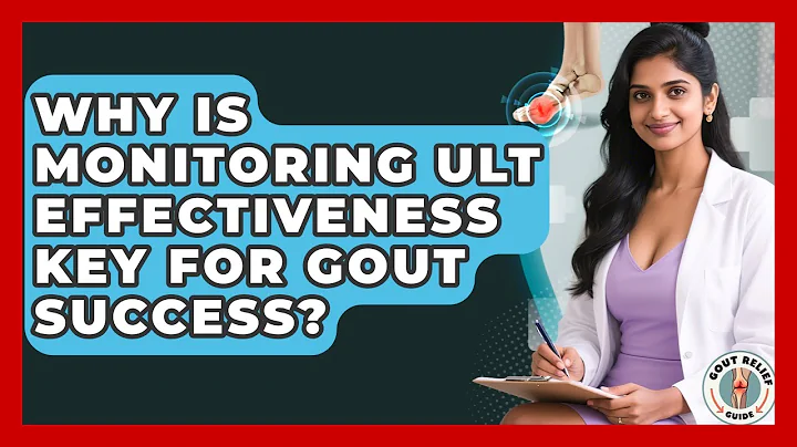 Why Is Monitoring ULT Effectiveness Key For Gout Success? - Gout Relief Guide