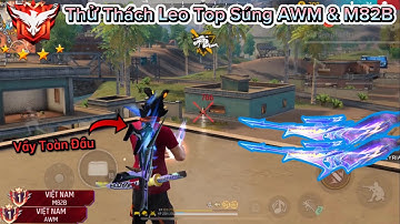 [Free Fire] Thử Thách Leo Top Súng Tỉa “AWM Và M82B” CULÌ Vẩy AWM Toàn Đầu Lấy Top 1 Cực Căng !