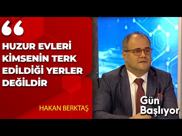 HUZUR EVLERİ KİMSENİN TERK EDİLDİĞİ YERLER DEĞİLDİR | HAKAN BERKTAŞ