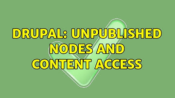 Drupal: Unpublished Nodes and Content Access