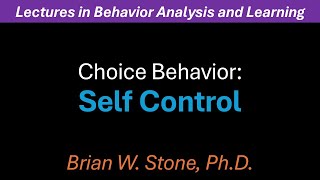 Behavior Analysis and Learning - Choice Behavior Pt3 - Self Control