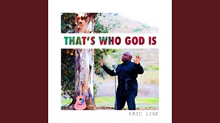 Video thumbnail of "Eric Lige - That's Who God Is"