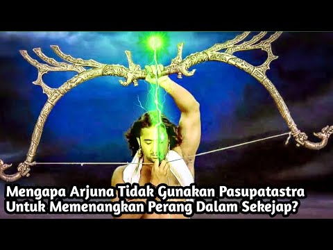 ALASAN ARJUNA TIDAK GUNAKAN PASUPATASTRA DEWA SIWA UNTUK MEMENANGKAN PERANG DALAM SEKEJAP!